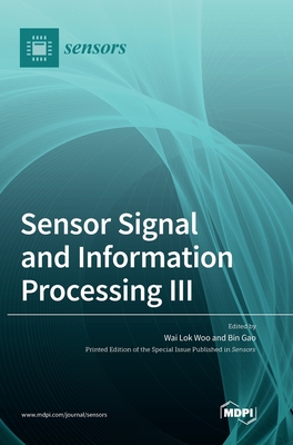 Sensor Signal and Information Processing III - Woo, Wai Lok (Guest editor), and Gao, Bin (Guest editor)