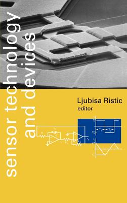 Sensor Technology & Devices - Ristic, Ljubisa (Editor), and Ljubisa Ristic