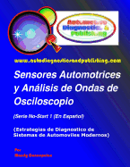 Sensores Automotrices y Anlisis de Ondas de Osciloscopio: (Estrategias de Diagnostico de Sistemas Modernos Automotrices)