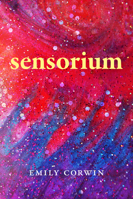 Sensorium: Poetry - Corwin, Emily