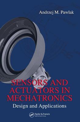 Sensors and Actuators in Mechatronics: Design and Applications - Pawlak, Andrzej M