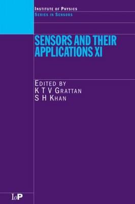 Sensors and Their Applications XI: Proceedings of the Eleventh Conference on Sensors and Their Applications, Held at City University, London, September 2001 - Grattan, K T V (Editor), and Khan, S H (Editor)