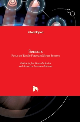 Sensors: Focus on Tactile Force and Stress Sensors - Gerardo Rocha, Jose (Editor), and Lanceros-Mendez, Senentxu (Editor)