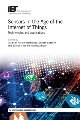 Sensors in the Age of the Internet of Things: Technologies and applications - Postolache, Octavian Adrian (Editor), and Sazonov, Edward (Editor), and Mukhopadhyay, Subbas Chandra (Editor)