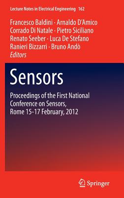 Sensors: Proceedings of the First National Conference on Sensors, Rome 15-17 February, 2012 - Baldini, Francesco (Editor), and D'Amico, Arnaldo (Editor), and Di Natale, Corrado (Editor)