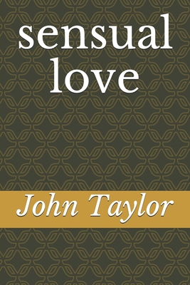 Sensual Love - Taylor, John