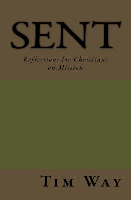 Sent: Reflections for Christians on Mission - Way, Tim