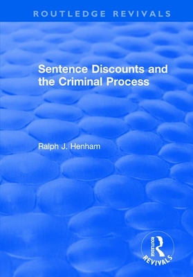 Sentence Discounts and the Criminal Process - Henham, Ralph