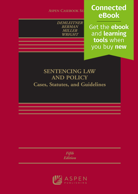 Sentencing Law and Policy: Cases, Statutes, and Guidelines [Connected Ebook] - Demleitner, Nora, and Berman, Douglas, and Miller, Marc L