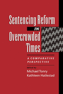 Sentencing Reform in Overcrowded Times: A Comparative Perspective