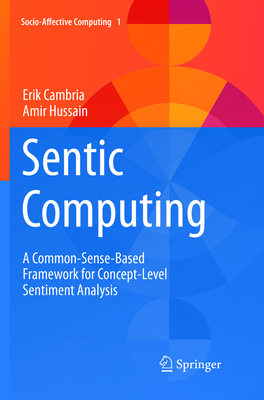 Sentic Computing: A Common-Sense-Based Framework for Concept-Level Sentiment Analysis - Cambria, Erik, and Hussain, Amir