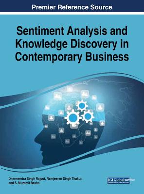 Sentiment Analysis and Knowledge Discovery in Contemporary Business - Rajput, Dharmendra Singh (Editor), and Thakur, Ramjeevan Singh (Editor), and Basha, S Muzamil (Editor)