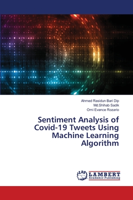 Sentiment Analysis of Covid-19 Tweets Using Machine Learning Algorithm - Dip, Ahmed Rasidun Bari, and Sadik, MD Shihab, and Rozario, Omi Evance