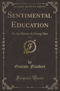 Sentimental Education, Vol. 5: Or, the History of a Young Man (Classic Reprint)