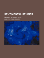 Sentimental Studies: And a Set of Village Tales