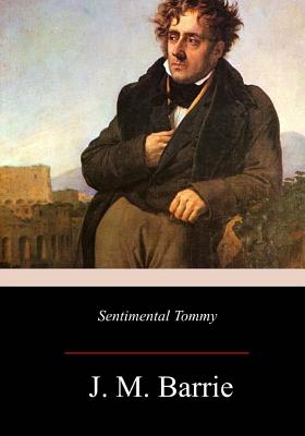 Sentimental Tommy - Barrie, James Matthew