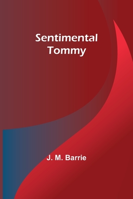 Sentimental Tommy - Barrie, J M