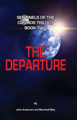 Sentinels of the Cosmos Trilogy Book Two: The Departure - Anderson, John, and May, Marshall