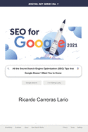 Seo for Google 2021: All the Search Engine Optimization (SEO) Tips that Google Does not Want You to Know