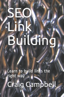 SEO Link Building: Learn to build links the right way - Campbell, Craig