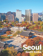 Seoul South Korea: Coffee Table Photography Travel Picture Book Album Of A City And Country In East Asia Large Size Photos Cover