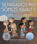 Separados No Somos Iguales: Sylvia M?ndez Y La Lucha de Su Familia Por La Integraci?n (Separate Is Never Equal Spanish Edition)