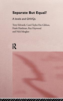 Separate But Equal?: Academic and Vocational Education Post-16 - Edwards, Tony, and Fitz-Gibbon, Carol, and Hardman, Frank