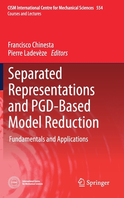 Separated Representations and Pgd-Based Model Reduction: Fundamentals and Applications - Chinesta, Francisco (Editor), and Ladevèze, Pierre (Editor)
