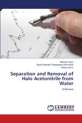 Separation and Removal of Halo Acetonitrile from Water - Vaziri, Mohsen, and Tabatabaee Ghomsheh, Seyed Mostafa, and Azimi, Alireza