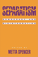 Separatism: Democracy and Disintegration