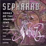 Sepharad: Songs Of The Spanish Jews In The Mediterranean And The Ottoman Empire