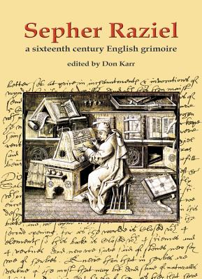 Sepher Raziel: Liber Salomonis: A Sixteenth Century English Grimoire - Karr, Don, and Skinner, Stephen, Dr.