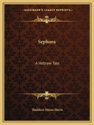 Sephora: A Hebrew Tale - Harris, Thaddeus Mason