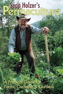 Sepp Holzer's Permaculture: A Practical Guide for Farms, Orchards and Gardens