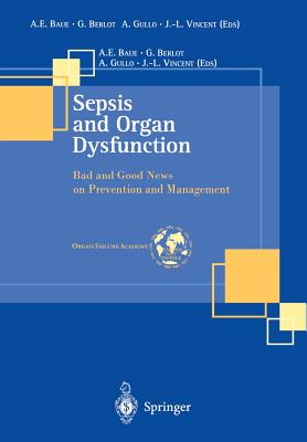 Sepsis and Organ Dysfunction: Bad and Good News on Prevention and Management - Baue, A E (Editor), and Berlot, G (Editor), and Gullo, A (Editor)