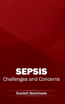 Sepsis: Challenges and Concerns - Beckinsale, Scarlett (Editor)