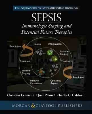 Sepsis: Staging and Potential Future Therapies - Lehmann, Christian, and Zhou, Juan, and Caldwell, Charles C