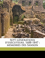 Sept Generations D'Executeurs, 1688-1847; Memoires Des Sanson Volume 6