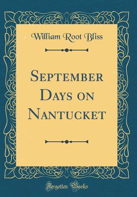 September Days on Nantucket (Classic Reprint) - Bliss, William Root