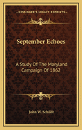 September Echoes: A Study of the Maryland Campaign of 1862