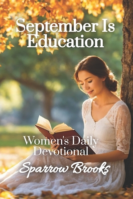 September is Education: Women's Daily Devotional - Morrow, Sienna (Editor), and Brooks, Sparrow