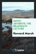 Septic Arthritis: The Bradshaw Lecture ... 1902