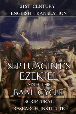 Septuagint's Ezekiel and the Ba'al Cycle - Ben Buzi, Ezekiel, and Institute, Scriptural Research