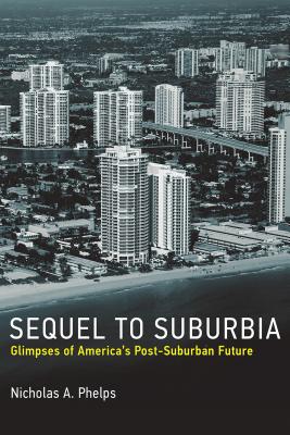 Sequel to Suburbia: Glimpses of America's Post-Suburban Future - Phelps, Nicholas A