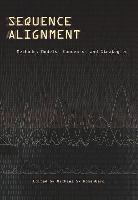 Sequence Alignment: Methods, Models, Concepts, and Strategies - Rosenberg, Michael S (Editor)