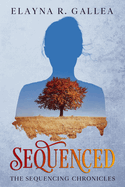 Sequenced (The Sequencing Chronicles, #1): A YA Dystopian Romance