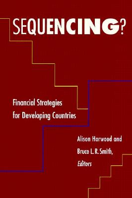 Sequencing?: Financial Strategies for Developing Countries - Harwood, Alison (Editor), and Smith, Bruce (Editor)