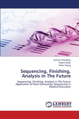Sequencing, Finishing, Analysis in The Future - Chaudhary, Suman, and Singh, Anjana, and Huang, Peixin