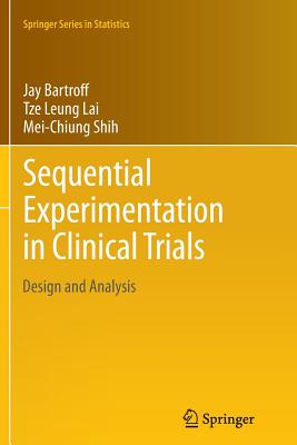 Sequential Experimentation in Clinical Trials: Design and Analysis - Bartroff, Jay, and Lai, Tze Leung, and Shih, Mei-Chiung