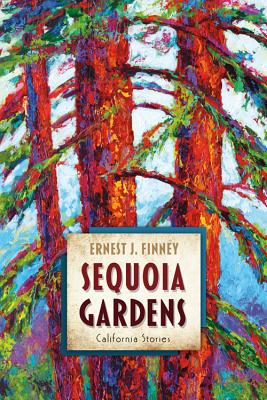 Sequoia Gardens: California Stories - Finney, Ernest J